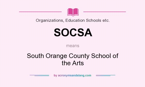 What does SOCSA mean? It stands for South Orange County School of the Arts