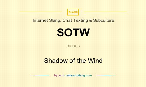 What does SOTW mean? It stands for Shadow of the Wind