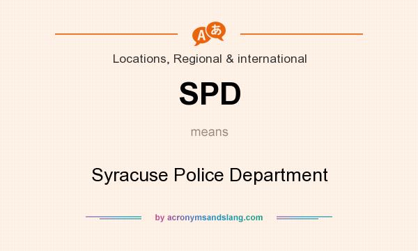 What does SPD mean? It stands for Syracuse Police Department