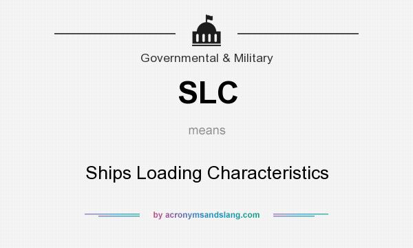 What does SLC mean? It stands for Ships Loading Characteristics