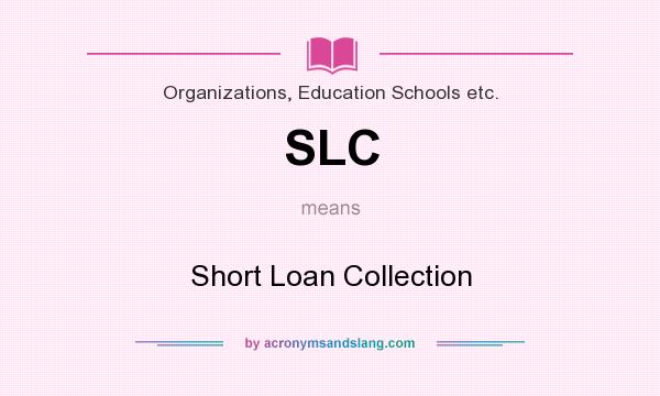What does SLC mean? It stands for Short Loan Collection
