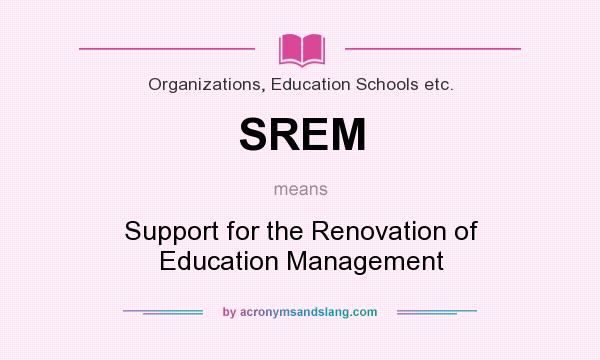 What does SREM mean? It stands for Support for the Renovation of Education Management