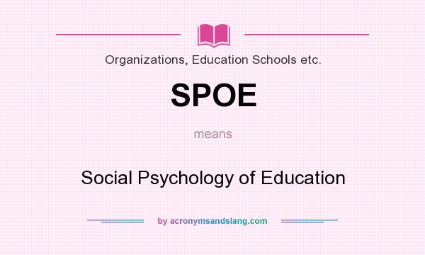 What does SPOE mean? It stands for Social Psychology of Education