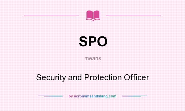 What does SPO mean? It stands for Security and Protection Officer