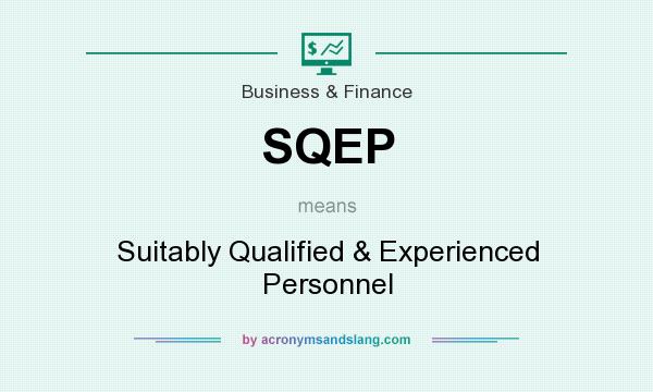 What does SQEP mean? It stands for Suitably Qualified & Experienced Personnel