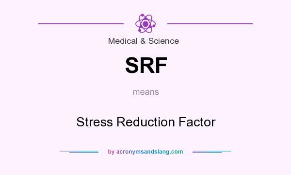 What does SRF mean? It stands for Stress Reduction Factor