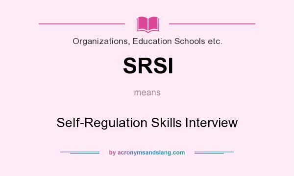 What does SRSI mean? It stands for Self-Regulation Skills Interview