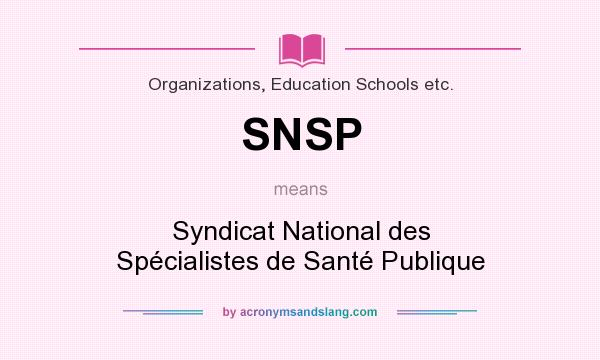 What does SNSP mean? It stands for Syndicat National des Spécialistes de Santé Publique