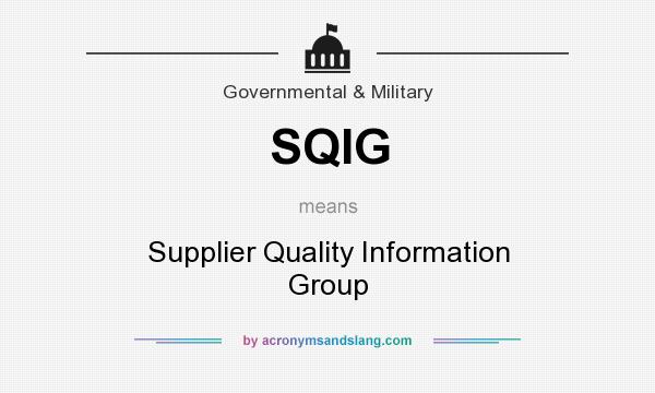 What does SQIG mean? It stands for Supplier Quality Information Group