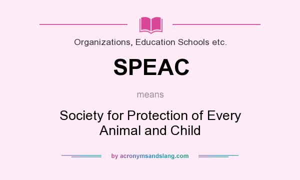 What does SPEAC mean? It stands for Society for Protection of Every Animal and Child