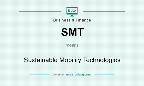 What does SMT mean? It stands for Sustainable Mobility Technologies
