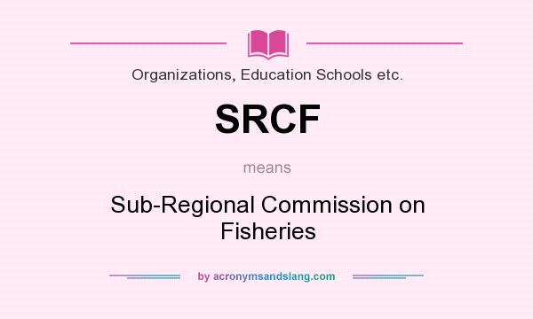 What does SRCF mean? It stands for Sub-Regional Commission on Fisheries