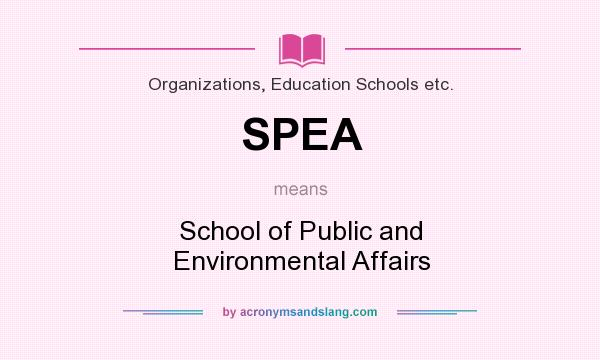 What does SPEA mean? It stands for School of Public and Environmental Affairs