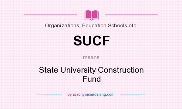 What does SUCF mean? It stands for State University Construction Fund