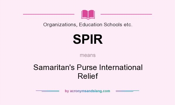 What does SPIR mean? It stands for Samaritan`s Purse International Relief