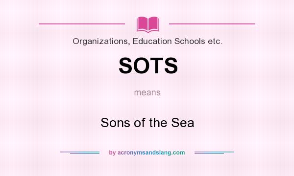 What does SOTS mean? It stands for Sons of the Sea
