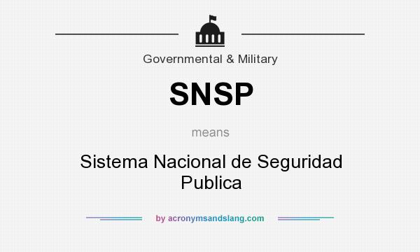 What does SNSP mean? It stands for Sistema Nacional de Seguridad Publica