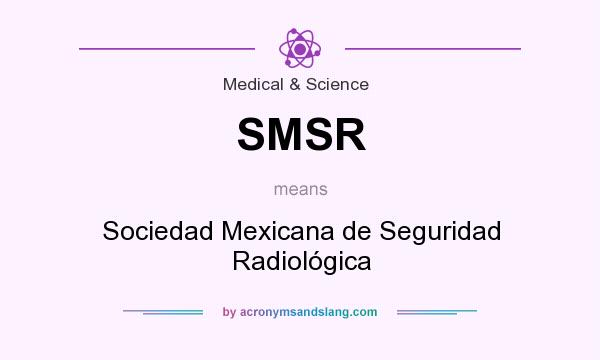 What does SMSR mean? It stands for Sociedad Mexicana de Seguridad Radiológica