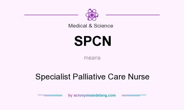 What does SPCN mean? It stands for Specialist Palliative Care Nurse