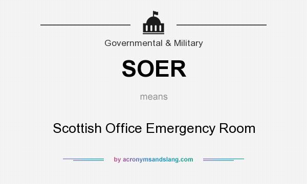 What does SOER mean? It stands for Scottish Office Emergency Room
