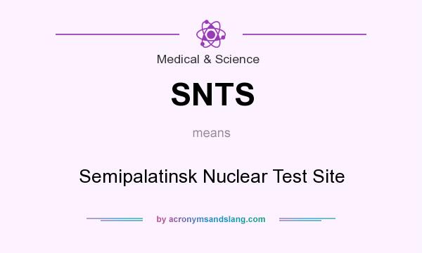 What does SNTS mean? It stands for Semipalatinsk Nuclear Test Site