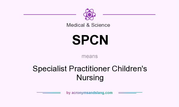 What does SPCN mean? It stands for Specialist Practitioner Children`s Nursing