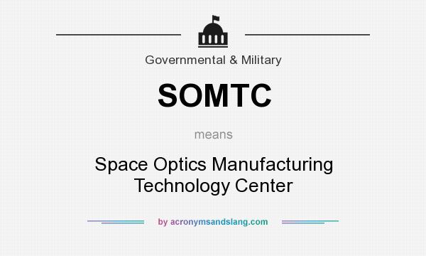 What does SOMTC mean? It stands for Space Optics Manufacturing Technology Center