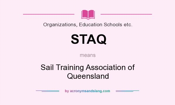 What does STAQ mean? It stands for Sail Training Association of Queensland