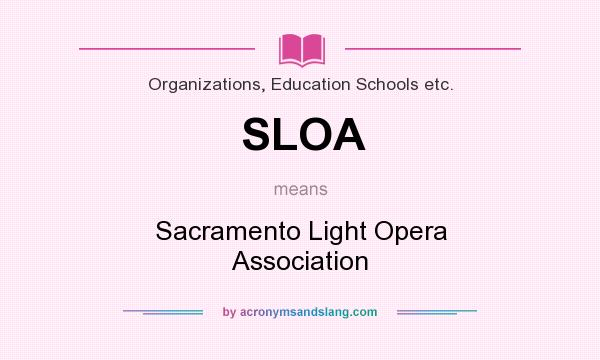 What does SLOA mean? It stands for Sacramento Light Opera Association