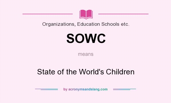 What does SOWC mean? It stands for State of the World`s Children