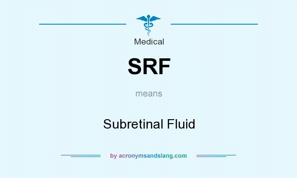 What does SRF mean? It stands for Subretinal Fluid
