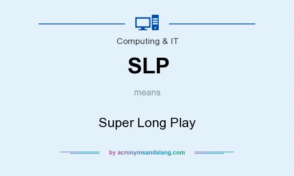 What does SLP mean? It stands for Super Long Play