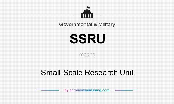 What does SSRU mean? It stands for Small-Scale Research Unit