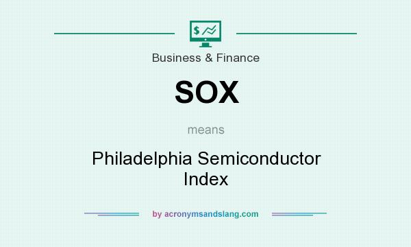 What does SOX mean? It stands for Philadelphia Semiconductor Index