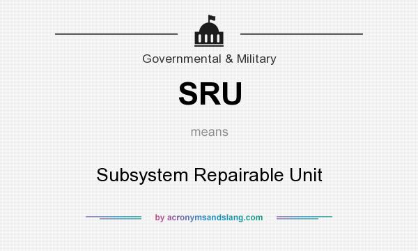 What does SRU mean? It stands for Subsystem Repairable Unit