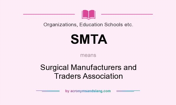 What does SMTA mean? It stands for Surgical Manufacturers and Traders Association