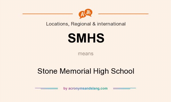 What does SMHS mean? It stands for Stone Memorial High School