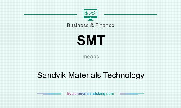 What does SMT mean? It stands for Sandvik Materials Technology