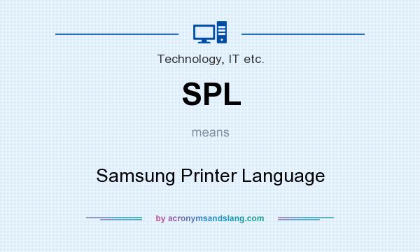 What does SPL mean? It stands for Samsung Printer Language