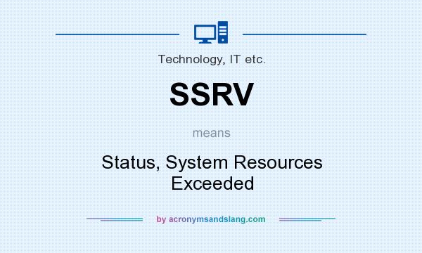What does SSRV mean? It stands for Status, System Resources Exceeded
