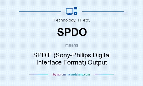 What does SPDO mean? It stands for SPDIF (Sony-Philips Digital Interface Format) Output