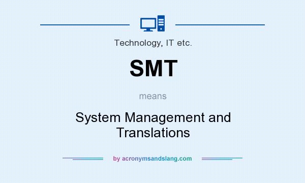 What does SMT mean? It stands for System Management and Translations