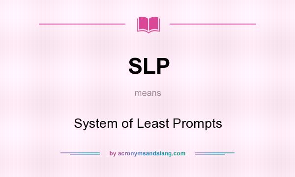 What does SLP mean? It stands for System of Least Prompts
