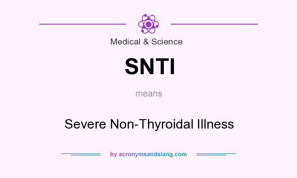 What does SNTI mean? It stands for Severe Non-Thyroidal Illness