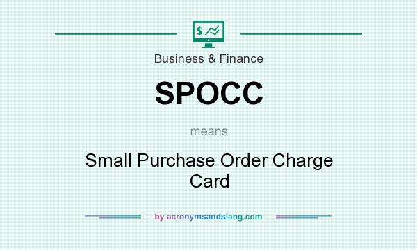 What does SPOCC mean? It stands for Small Purchase Order Charge Card