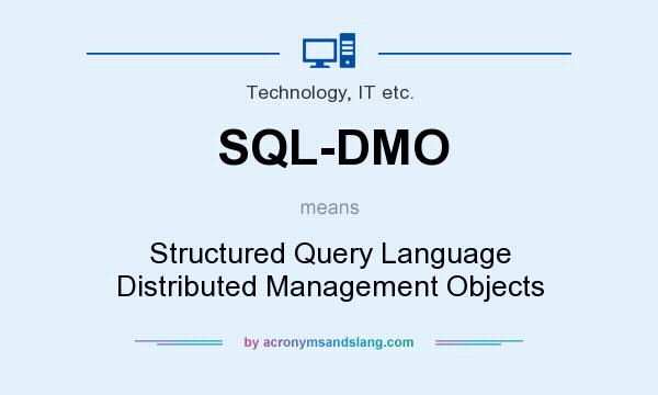 What does SQL-DMO mean? It stands for Structured Query Language Distributed Management Objects