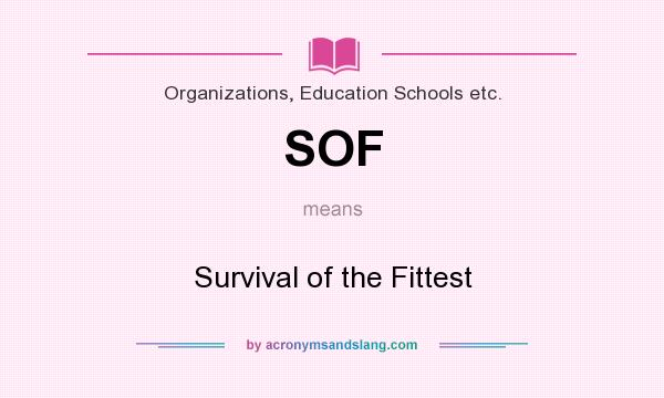 What does SOF mean? It stands for Survival of the Fittest