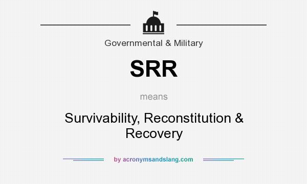 What does SRR mean? It stands for Survivability, Reconstitution & Recovery