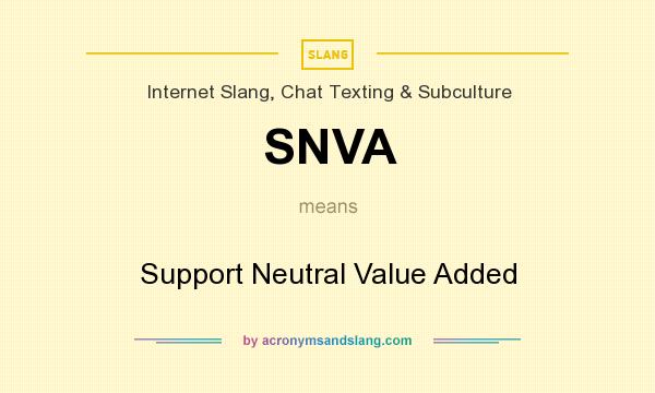 What does SNVA mean? It stands for Support Neutral Value Added