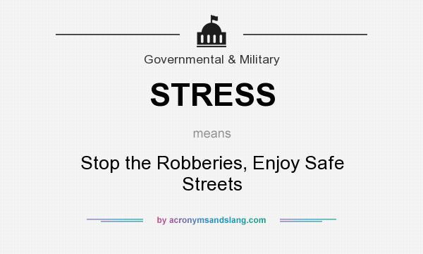 What does STRESS mean? It stands for Stop the Robberies, Enjoy Safe Streets